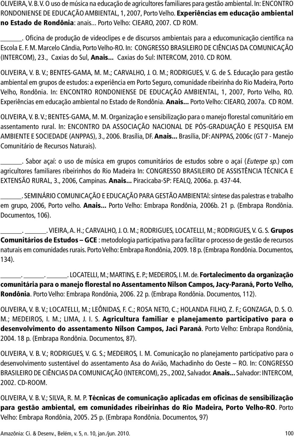 . Oficina de produção de videoclipes e de discursos ambientais para a educomunicação científica na Escola E. F. M. Marcelo Cândia, Porto Velho-RO.