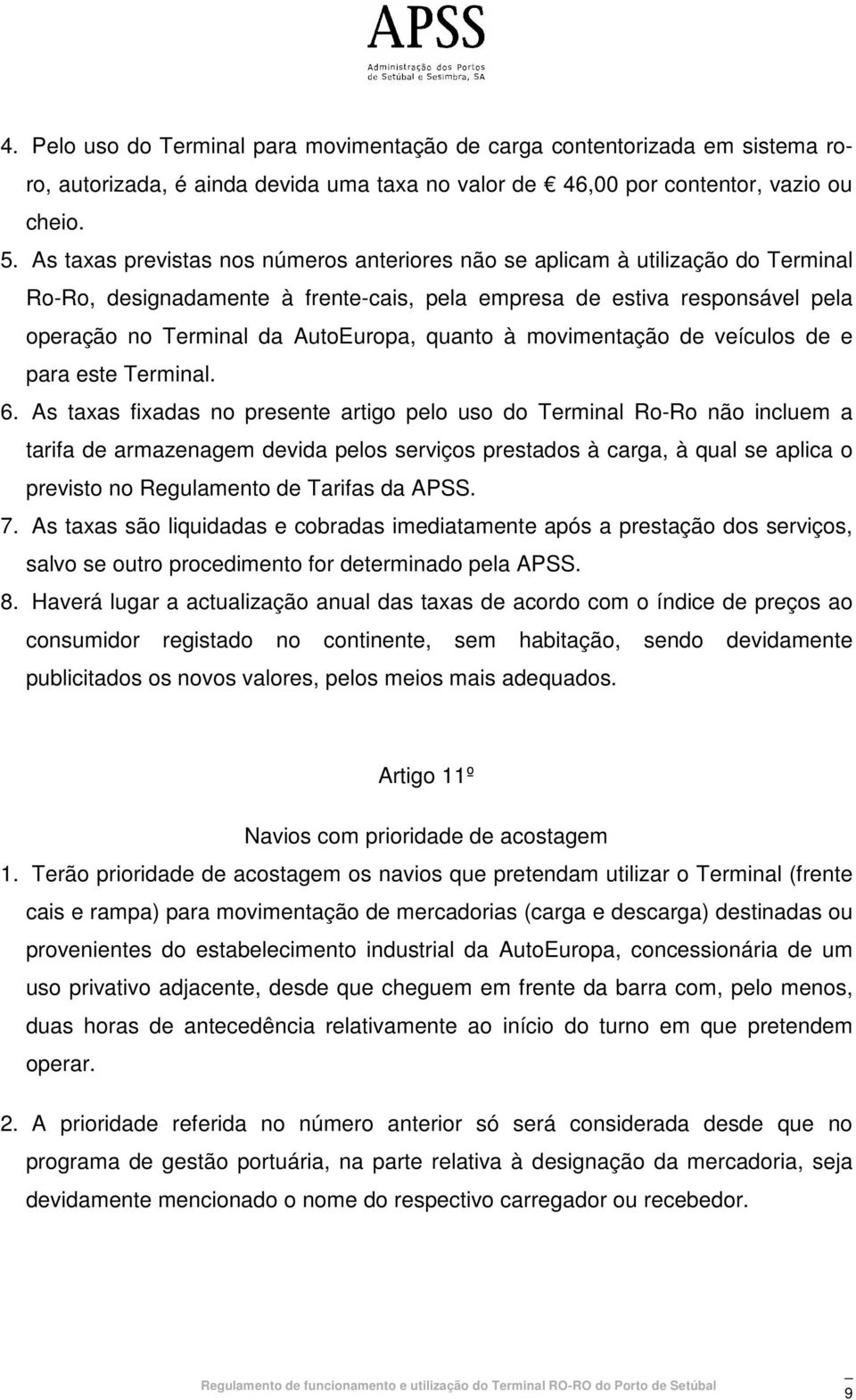 quanto à movimentação de veículos de e para este Terminal. 6.