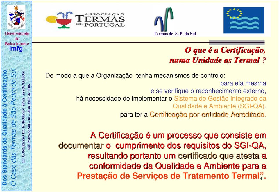 implementar o Sistema de Gestão Integrado Qualide e Ambiente (SGI-QA). para ter a Certificação por entide Acredita.