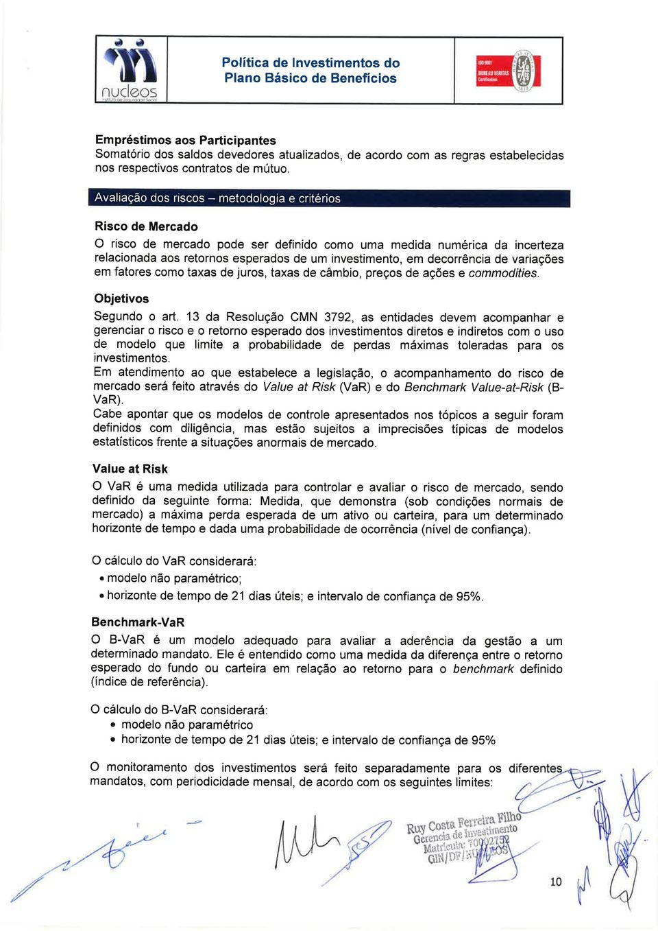 decorrência de variações em fatores como taxas de juros, taxas de câmbio, preços de ações e commodities. Objetivos Segundo o art.