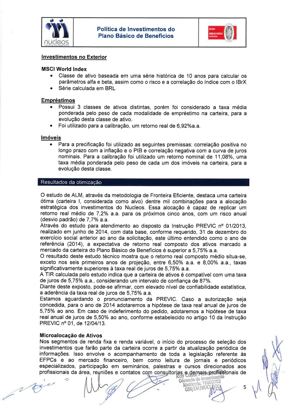 a a evoluçäo desta classe de ativo. o Foi utilizado para a calibração, um retorno real de 6,920/oâ.à. lmóveis.