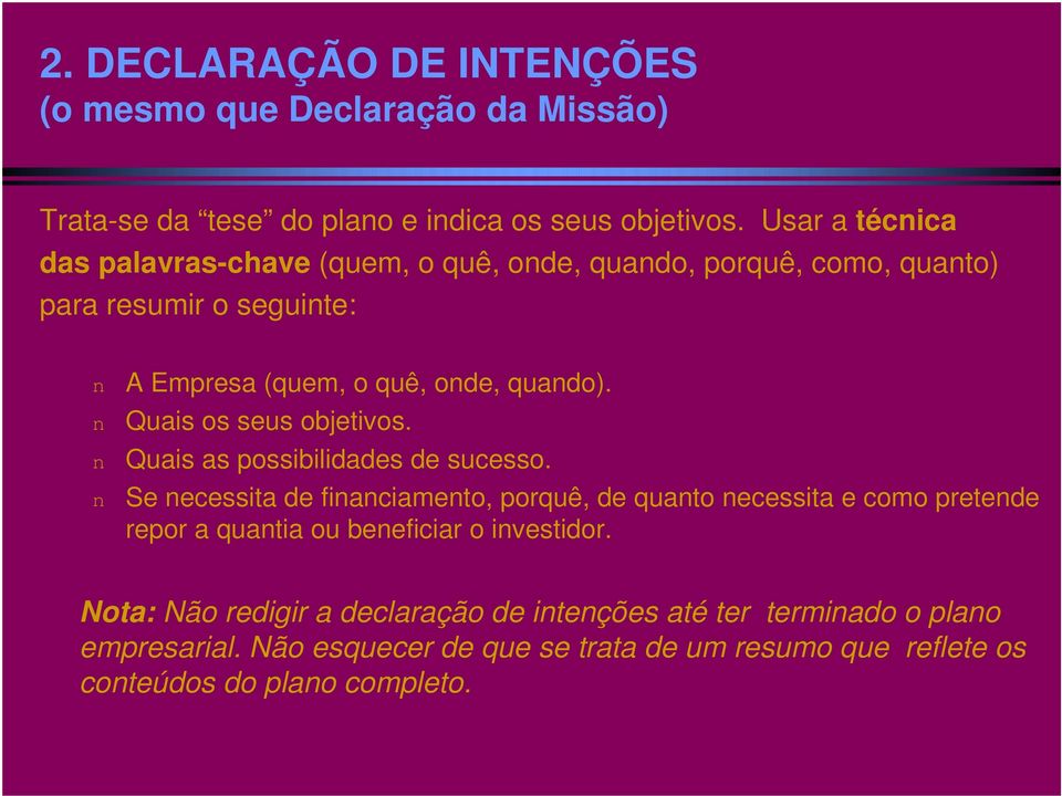 n Quais os seus objetivos. n Quais as possibilidades de sucesso.