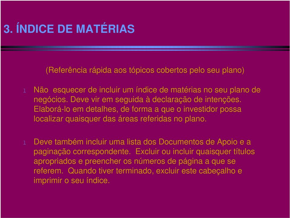 Elaborá-lo em detalhes, de forma a que o investidor possa localizar quaisquer das áreas referidas no plano.