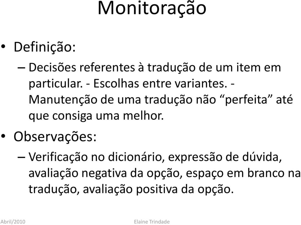 - Manutenção de uma tradução não perfeita até que consiga uma melhor.