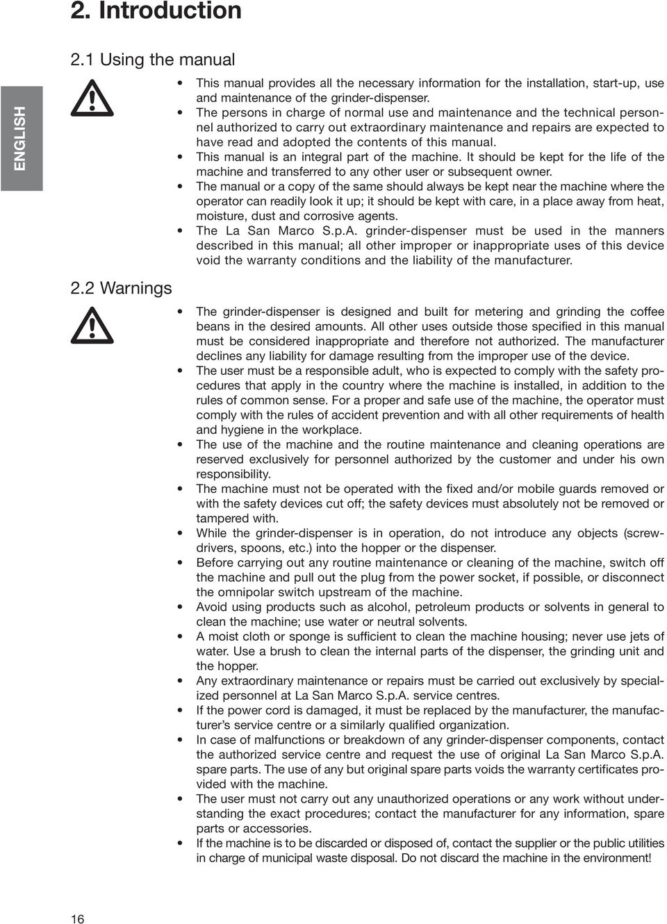 this manual. This manual is an integral part of the machine. It should be kept for the life of the machine and transferred to any other user or subsequent owner.