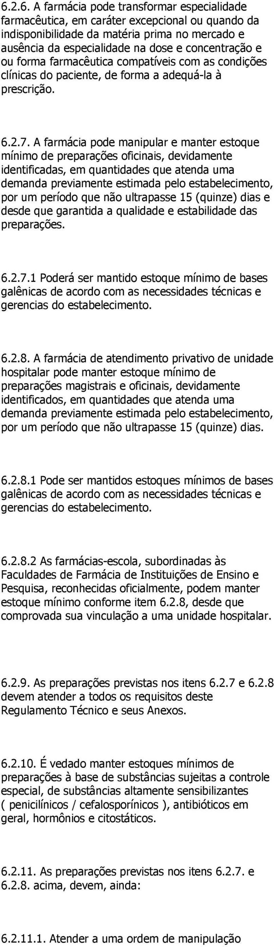 A farmácia pode manipular e manter estoque mínimo de preparações oficinais, devidamente identificadas, em quantidades que atenda uma demanda previamente estimada pelo estabelecimento, por um período