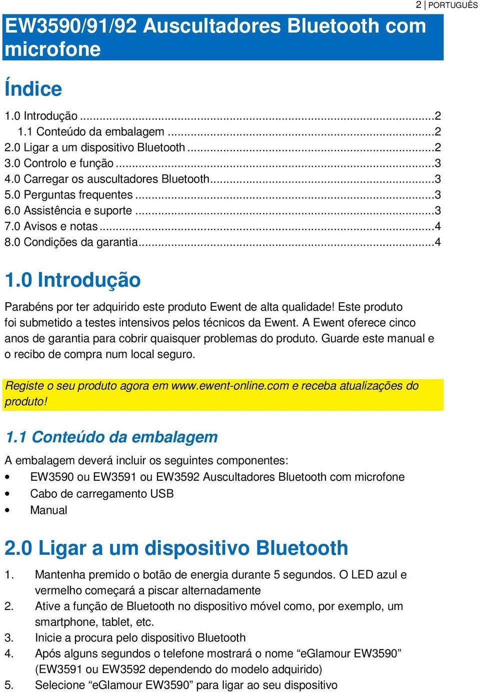 0 Introdução Parabéns por ter adquirido este produto Ewent de alta qualidade! Este produto foi submetido a testes intensivos pelos técnicos da Ewent.