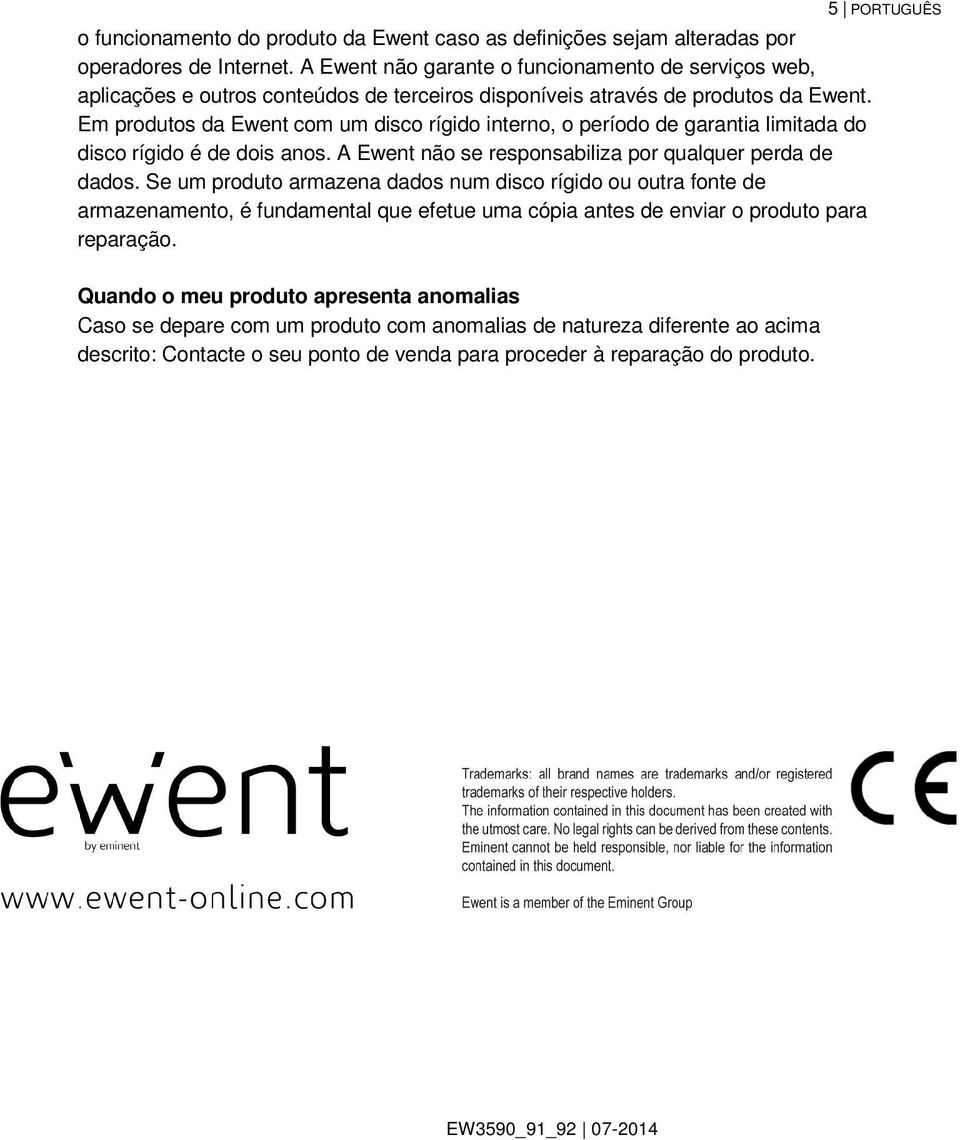 Em produtos da Ewent com um disco rígido interno, o período de garantia limitada do disco rígido é de dois anos. A Ewent não se responsabiliza por qualquer perda de dados.