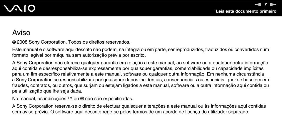 A Sony Corporation não oferece qualquer garantia em relação a este manual, ao software ou a qualquer outra informação aqui contida e desresponsabiliza-se expressamente por quaisquer garantias,