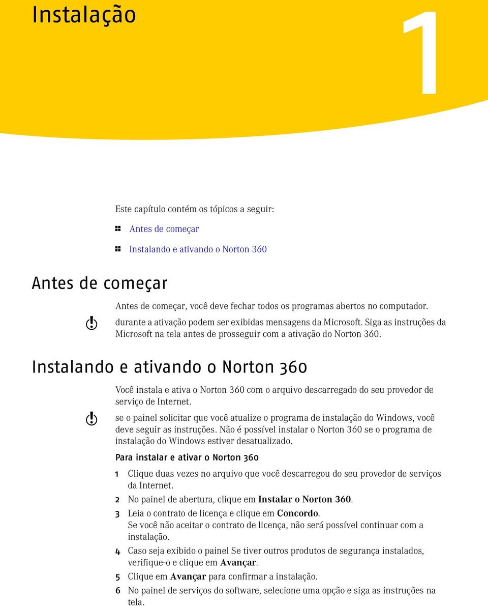 Instalando e ativando o Norton 360 w Você instala e ativa o Norton 360 com o arquivo descarregado do seu provedor de serviço de Internet.