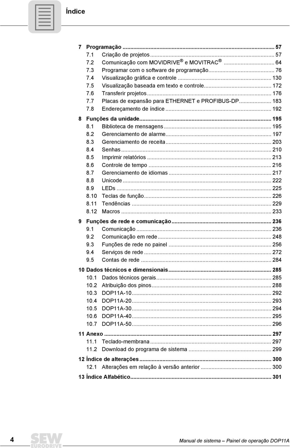 .. 195 8.1 Biblioteca de mensagens... 195 8.2 Gerenciamento de alarme... 197 8.3 Gerenciamento de receita... 23 8.4 Senhas... 21 8.5 mprimir relatórios... 213 8.6 Controle de tempo... 216 8.