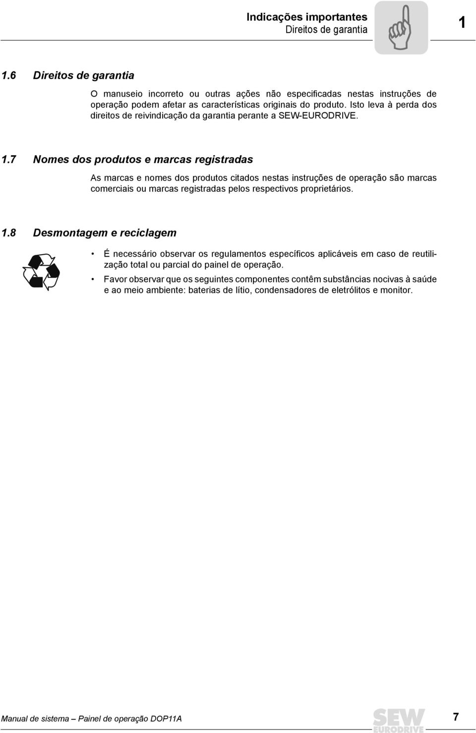 sto leva à perda dos direitos de reivindicação da garantia perante a SEW-EURODRVE. 1.