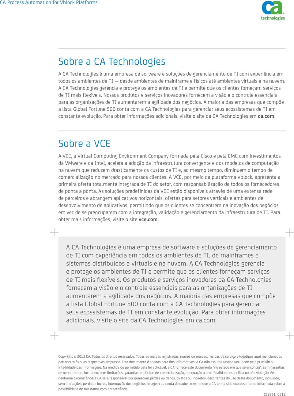 Nossos produtos e serviços inovadores fornecem a visão e o controle essenciais para as organizações de TI aumentarem a agilidade dos negócios.