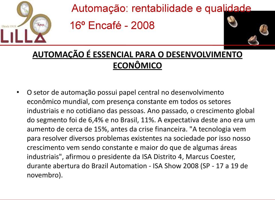 A expectativa deste ano era um aumento de cerca de 15%, antes da crise financeira.