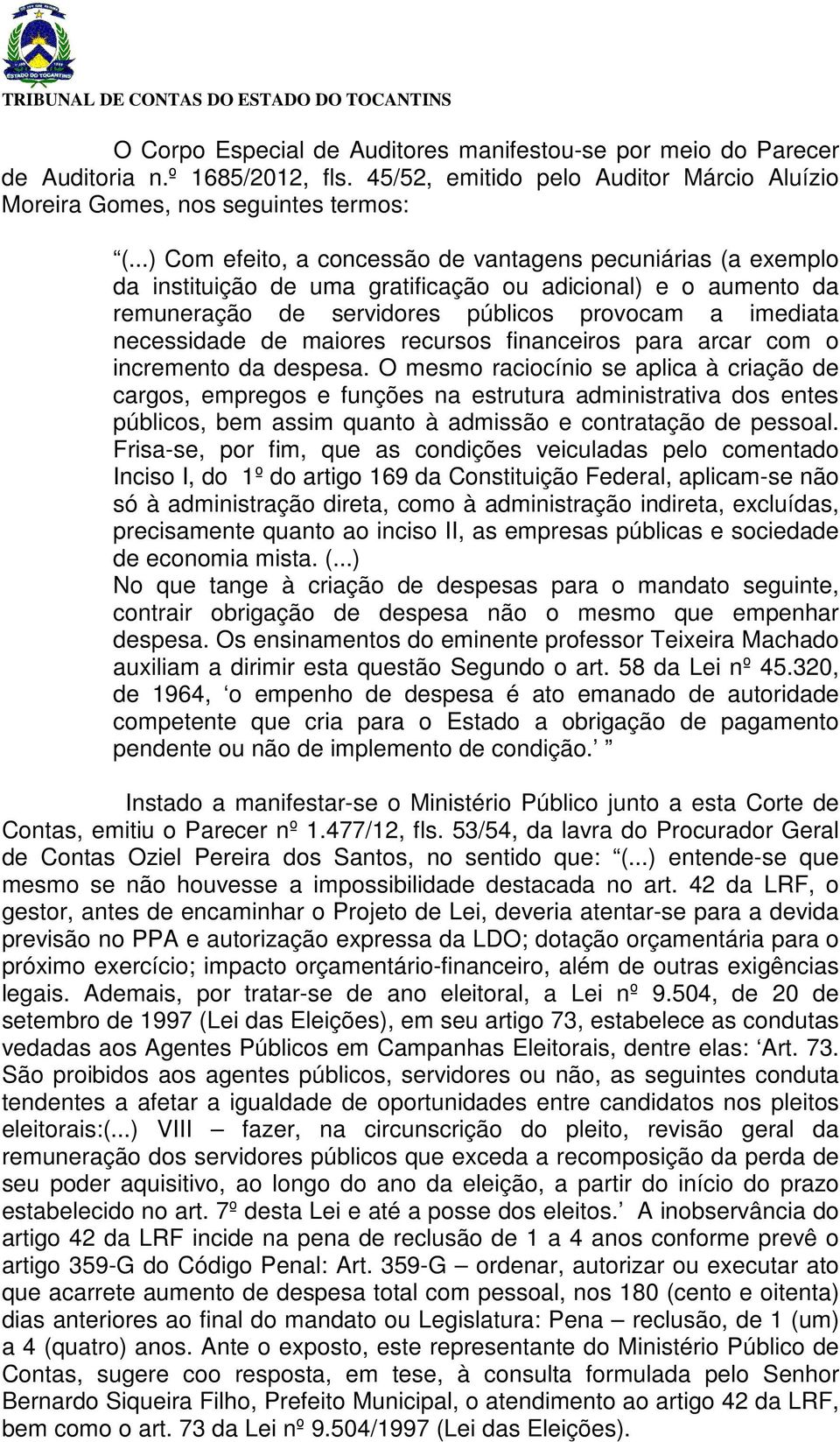 maiores recursos financeiros para arcar com o incremento da despesa.