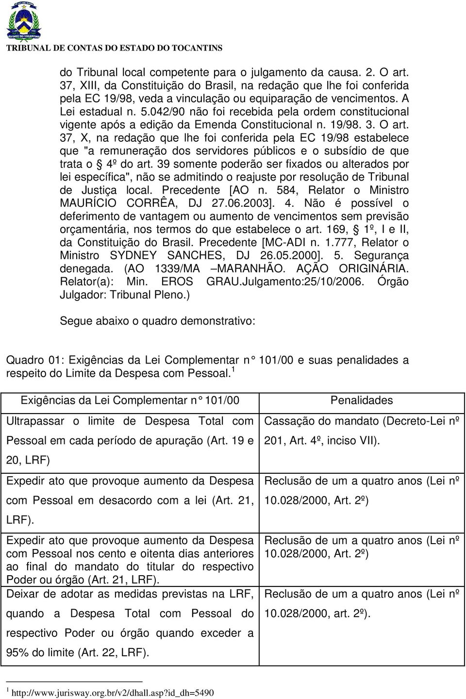 37, X, na redação que lhe foi conferida pela EC 19/98 estabelece que "a remuneração dos servidores públicos e o subsídio de que trata o 4º do art.