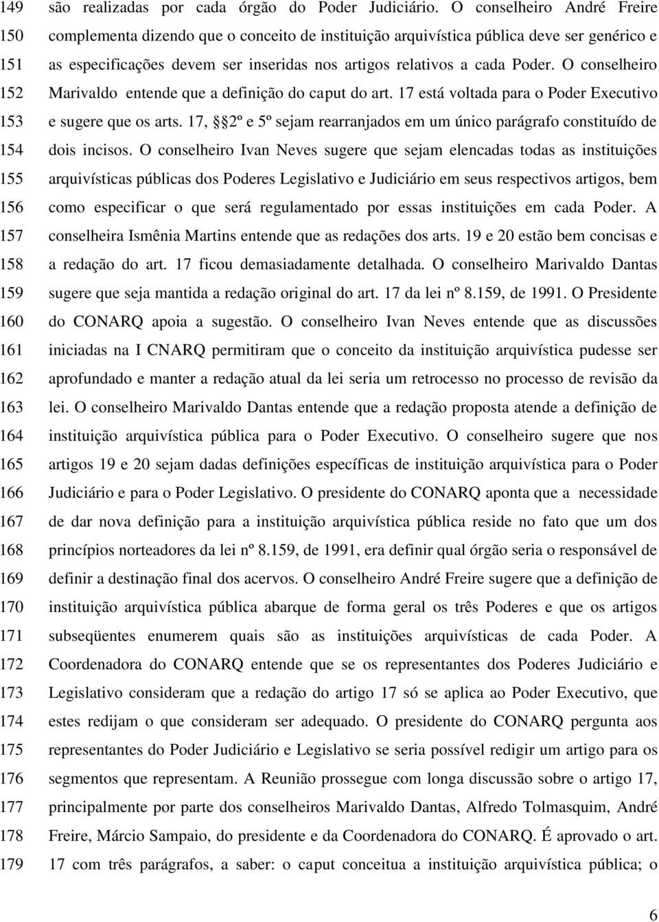 O conselheiro Marivaldo entende que a definição do caput do art. 17 está voltada para o Poder Executivo e sugere que os arts.