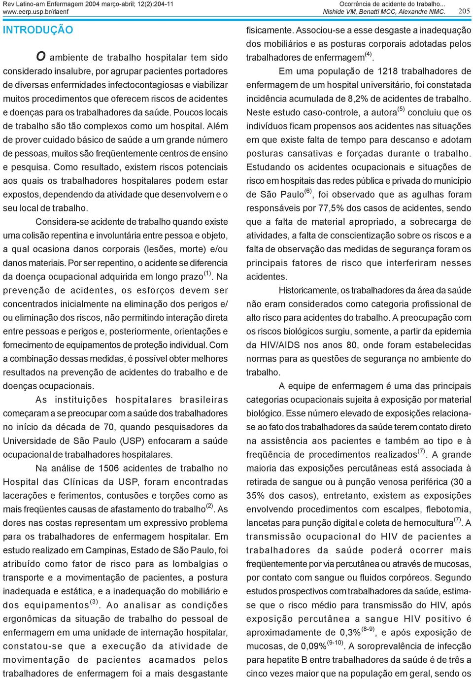 oferecem riscos de acidentes e doenças para os trabalhadores da saúde. Poucos locais de trabalho são tão complexos como um hospital.