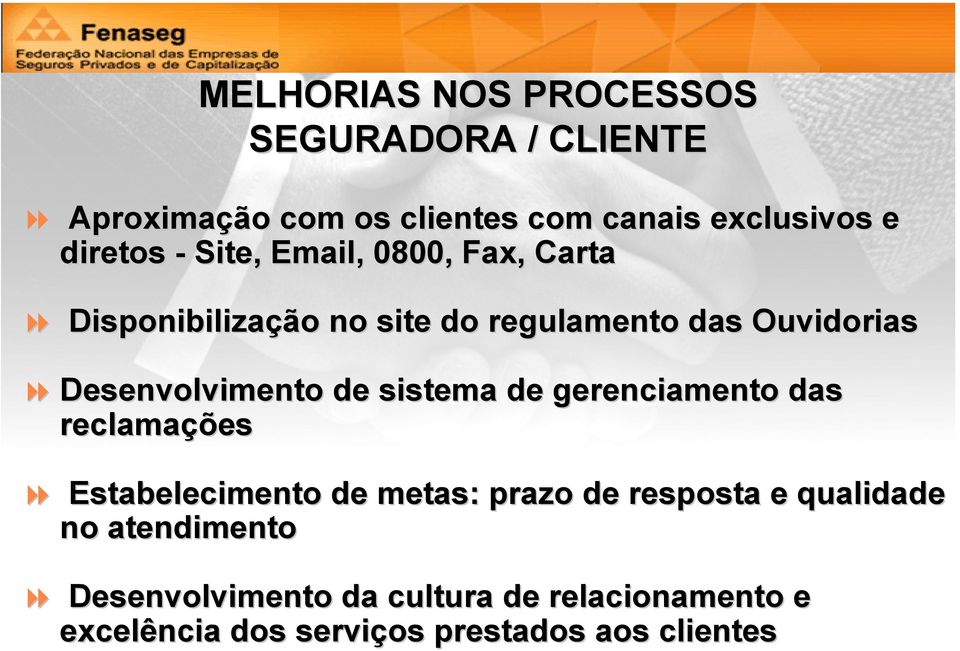 Desenvolvimento de sistema de gerenciamento das reclamaçõ ções Estabelecimento de metas: prazo de resposta