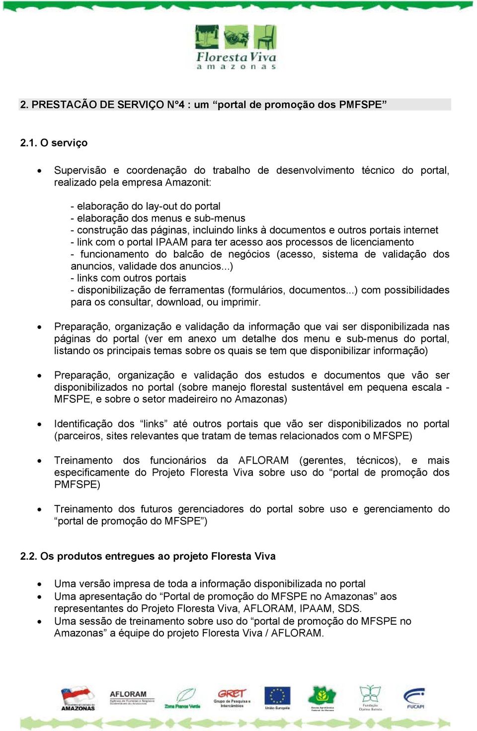 das páginas, incluindo links à documentos e outros portais internet - link com o portal IPAAM para ter acesso aos processos de licenciamento - funcionamento do balcão de negócios (acesso, sistema de