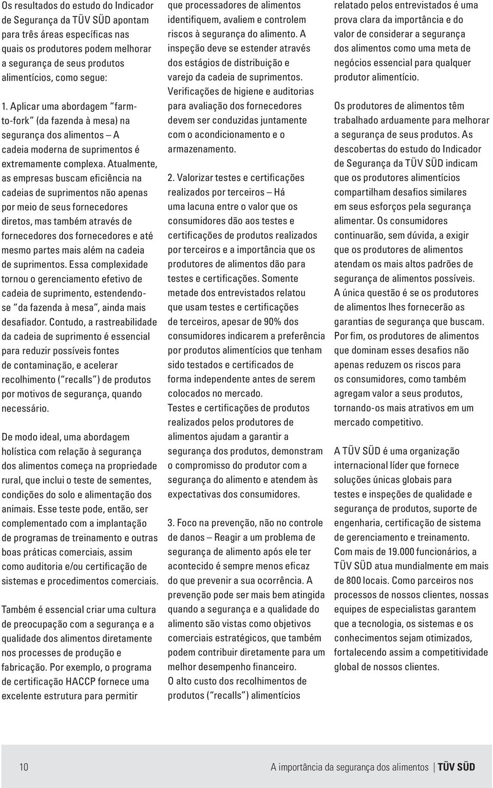 Atualmente, as empresas buscam eficiência na cadeias de suprimentos não apenas por meio de seus fornecedores diretos, mas também através de fornecedores dos fornecedores e até mesmo partes mais além