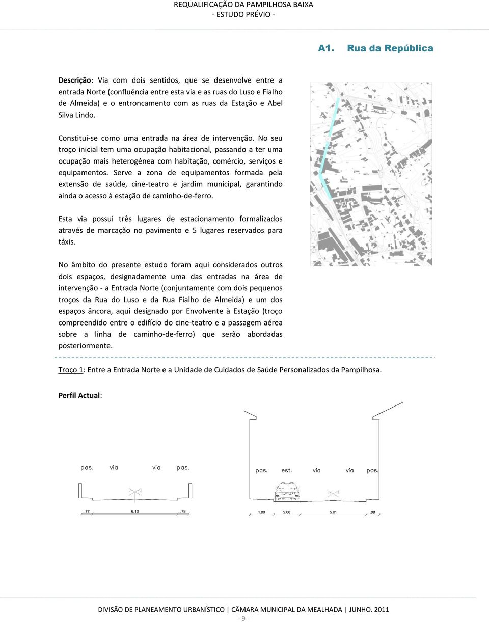 No seu troço inicial tem uma ocupação habitacional, passando a ter uma ocupação mais heterogénea com habitação, comércio, serviços e equipamentos.