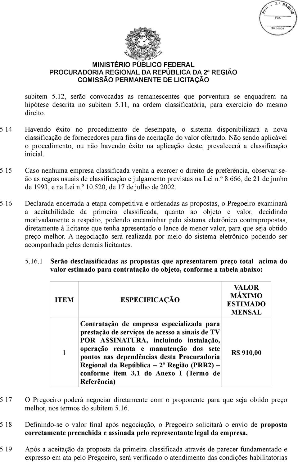 15 Caso nenhuma empresa classificada venha a exercer o direito de preferência, observar-seão as regras usuais de classificação e julgamento previstas na Lei n.º 8.