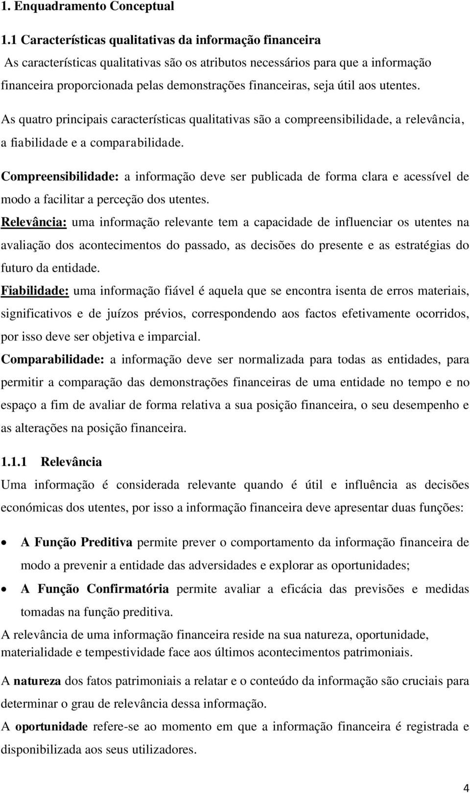 seja útil aos utentes. As quatro principais características qualitativas são a compreensibilidade, a relevância, a fiabilidade e a comparabilidade.