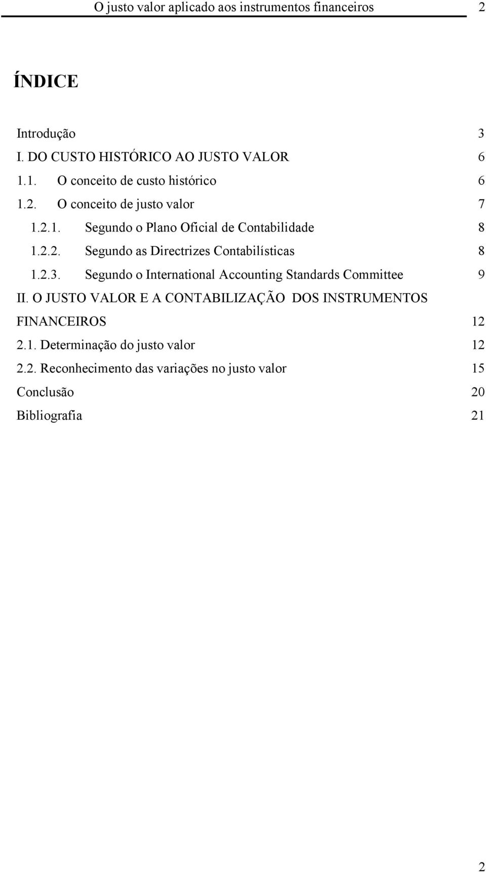 2.3. Segundo o International Accounting Standards Committee 9 II. O JUSTO VALOR E A CONTABILIZAÇÃO DOS INSTRUMENTOS FINANCEIROS 12 2.