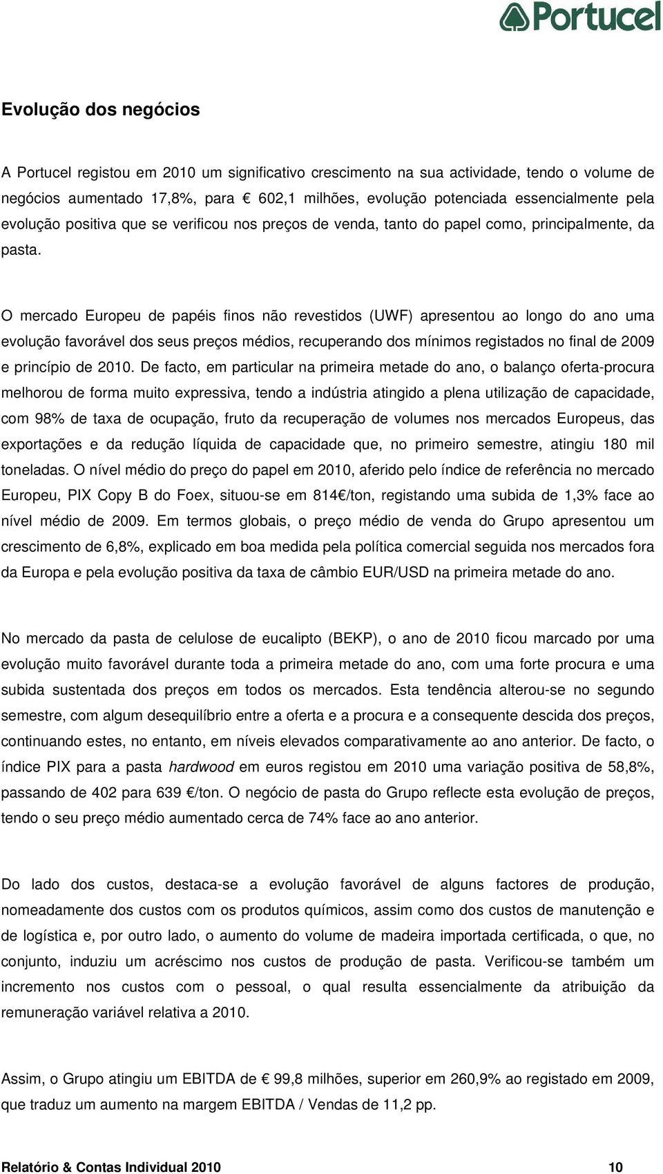 O mercado Europeu de papéis finos não revestidos (UWF) apresentou ao longo do ano uma evolução favorável dos seus preços médios, recuperando dos mínimos registados no final de 2009 e princípio de