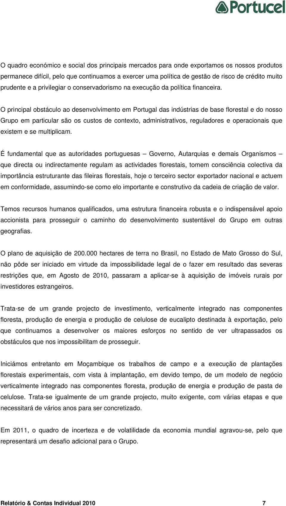 O principal obstáculo ao desenvolvimento em Portugal das indústrias de base florestal e do nosso Grupo em particular são os custos de contexto, administrativos, reguladores e operacionais que existem