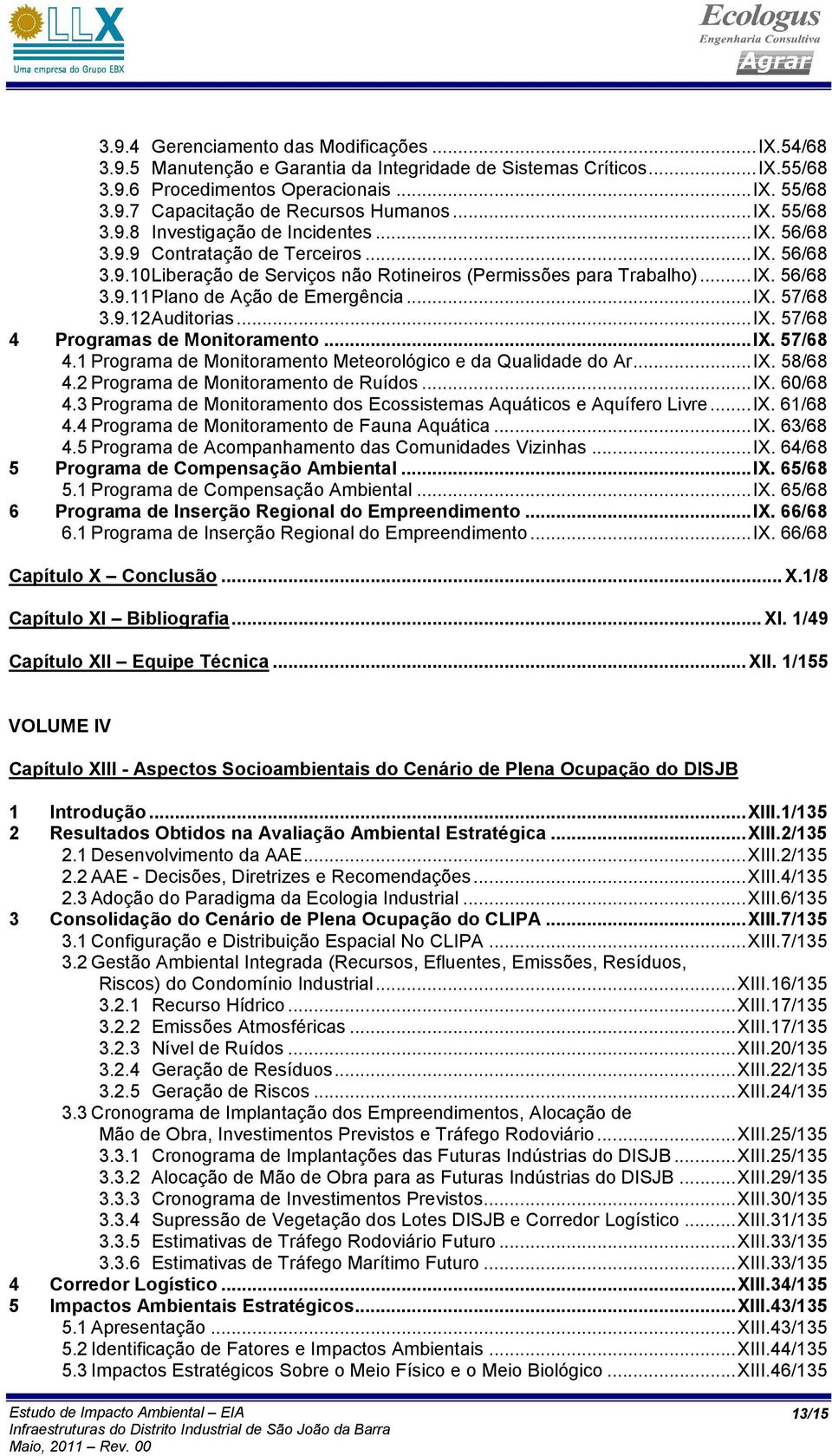 .. IX. 57/68 3.9.12 Auditorias... IX. 57/68 4 Programas de Monitoramento... IX. 57/68 4.1 Programa de Monitoramento Meteorológico e da Qualidade do Ar... IX. 58/68 4.