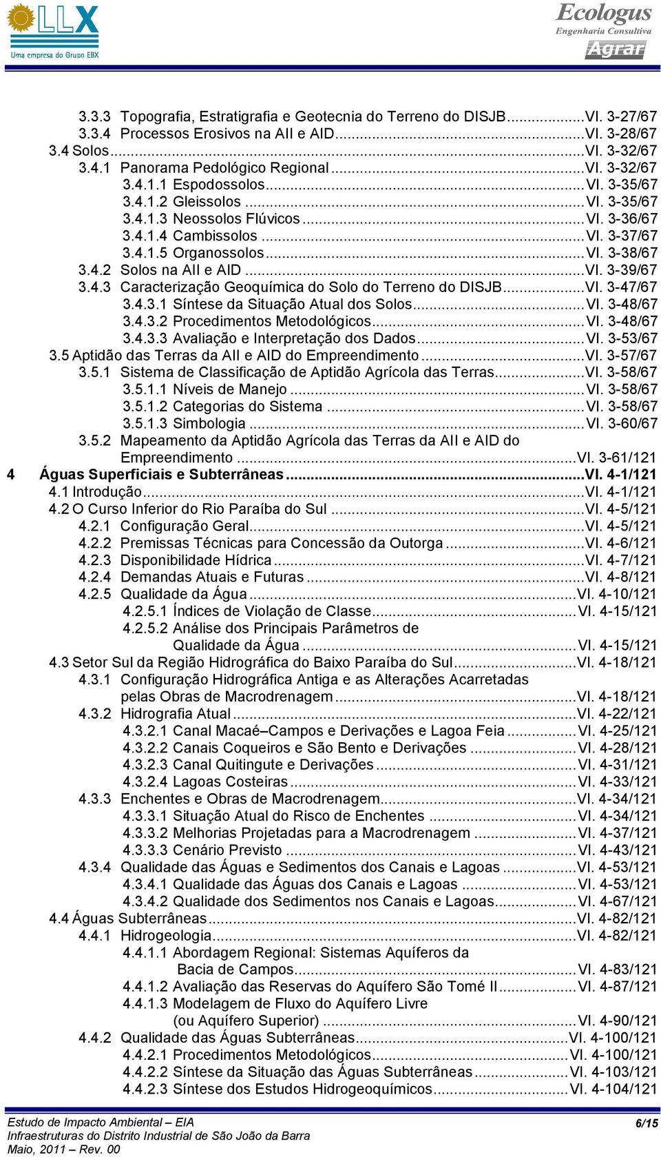 4.3 Caracterização Geoquímica do Solo do Terreno do DISJB... VI. 3-47/67 3.4.3.1 Síntese da Situação Atual dos Solos... VI. 3-48/67 3.4.3.2 Procedimentos Metodológicos... VI. 3-48/67 3.4.3.3 Avaliação e Interpretação dos Dados.