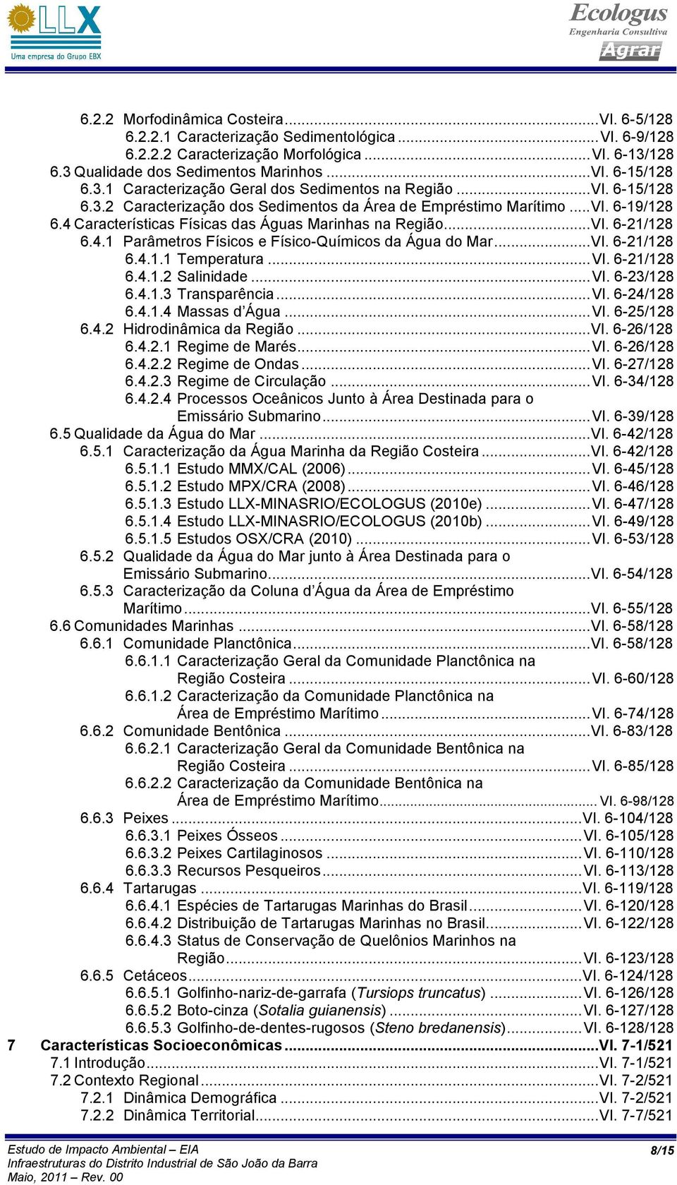 4 Características Físicas das Águas Marinhas na Região... VI. 6-21/128 6.4.1 Parâmetros Físicos e Físico-Químicos da Água do Mar... VI. 6-21/128 6.4.1.1 Temperatura... VI. 6-21/128 6.4.1.2 Salinidade.