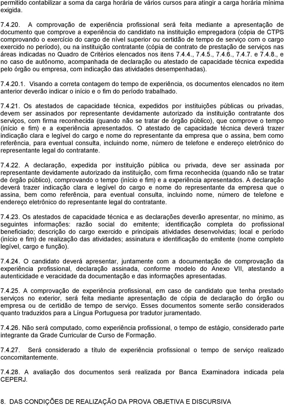 cargo de nível superior ou certidão de tempo de serviço com o cargo exercido no período), ou na instituição contratante (cópia de contrato de prestação de serviços nas áreas indicadas no Quadro de