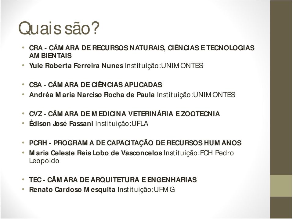 CÂMARA DE CIÊNCIAS APLICADAS Andréa Maria Narciso Rocha de Paula Instituição:UNIMONTES CVZ - CÂMARA DE MEDICINA VETERINÁRIA E