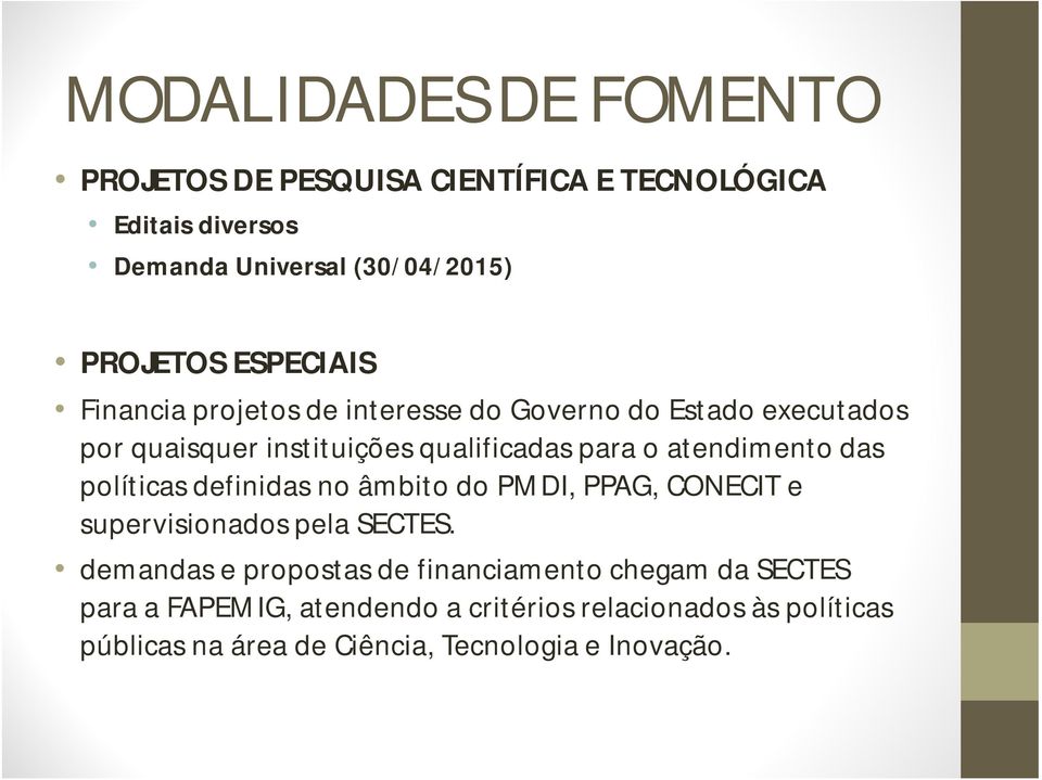 atendimento das políticas definidas no âmbito do PMDI, PPAG, CONECIT e supervisionados pela SECTES.