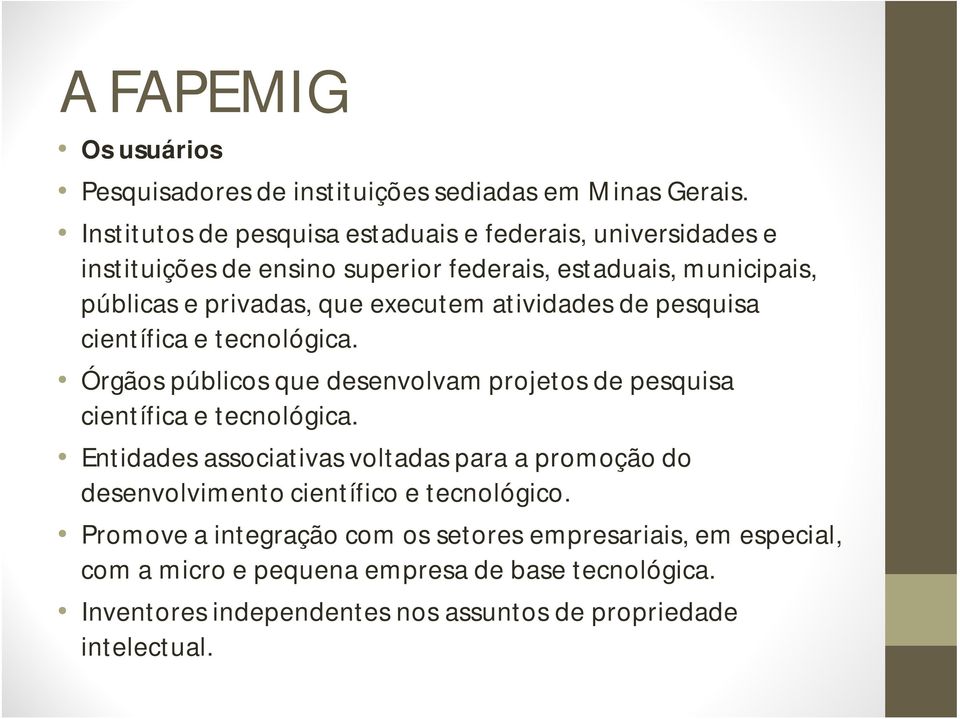 atividades de pesquisa científica e tecnológica. Órgãos públicos que desenvolvam projetos de pesquisa científica e tecnológica.