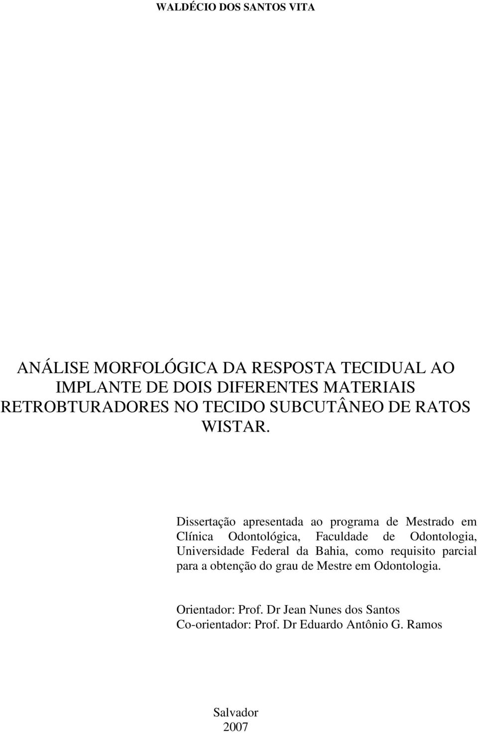 Dissertação apresentada ao programa de Mestrado em Clínica Odontológica, Faculdade de Odontologia, Universidade