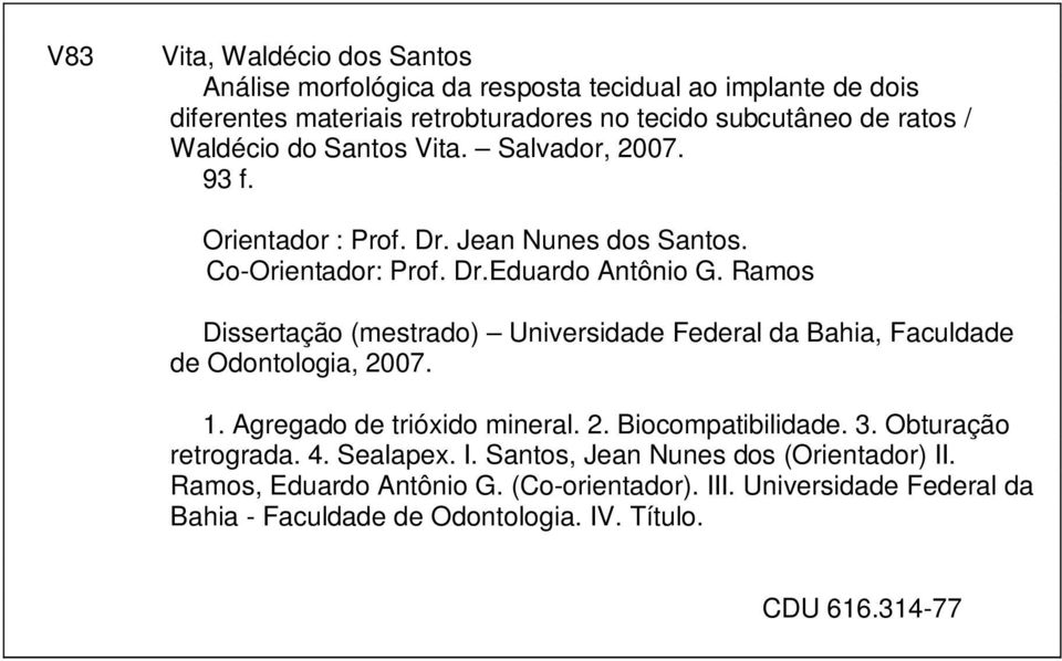 Ramos Dissertação (mestrado) Universidade Federal da Bahia, Faculdade de Odontologia, 2007. 1. Agregado de trióxido mineral. 2. Biocompatibilidade. 3.