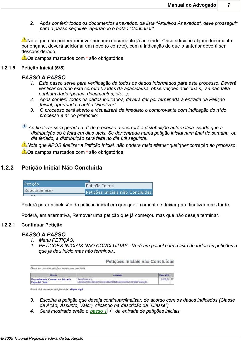 Os campos marcados com * são obrigatórios 1.2.1.5 Petição Inicial (5/5) 1. Este passo serve para verificação de todos os dados informados para este processo.