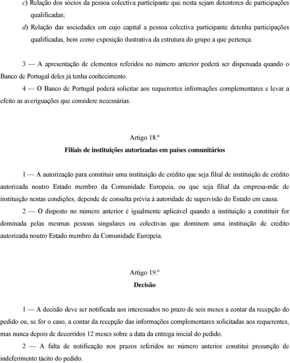 3 A apresentação de elementos referidos no número anterior poderá ser dispensada quando o Banco de Portugal deles já tenha conhecimento.