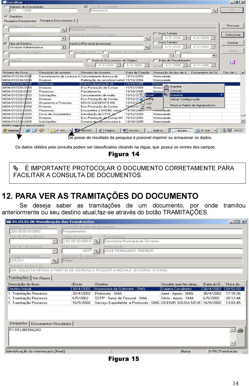 Figura 14 É IMPORTANTE PROTOCOLAR O DOCUMENTO CORRETAMENTE PARA FACILITAR A CONSULTA DE DOCUMENTOS. 12.