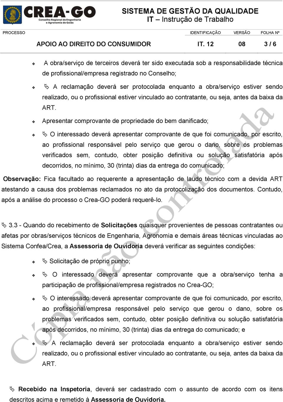 obra/serviço estiver sendo realizado, ou o profissional estiver vinculado ao contratante, ou seja, antes da baixa da ART.