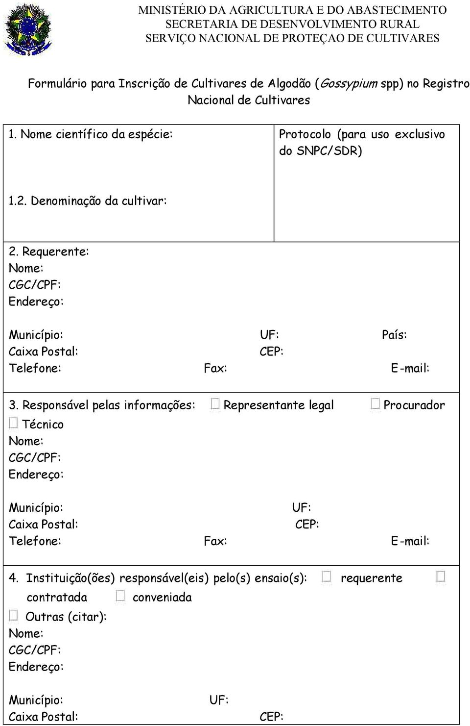Requerente: Nome: CGC/CPF: Endereço: Município: UF: País: Caixa Postal: CEP: Telefone: Fax: E-mail: 3.