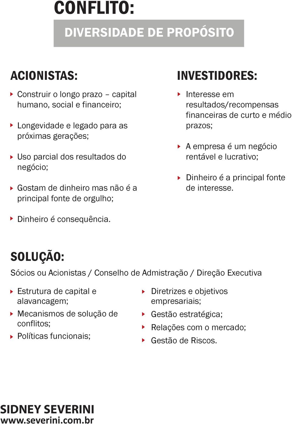 um negócio rentável e lucrativo; Dinheiro é a principal fonte de interesse. Dinheiro é consequência.