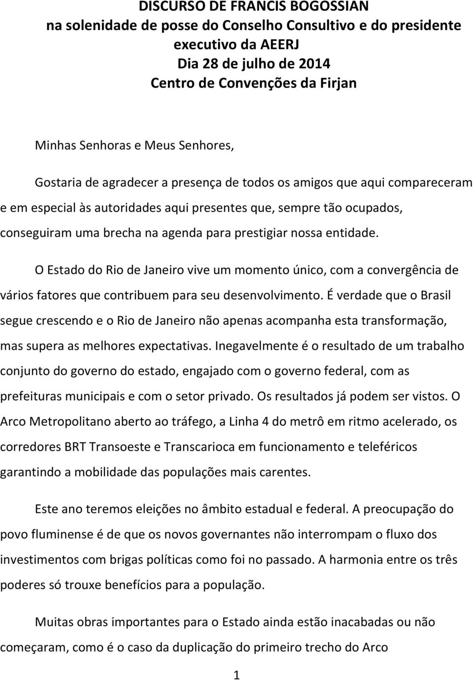 entidade. O Estado do Rio de Janeiro vive um momento único, com a convergência de vários fatores que contribuem para seu desenvolvimento.