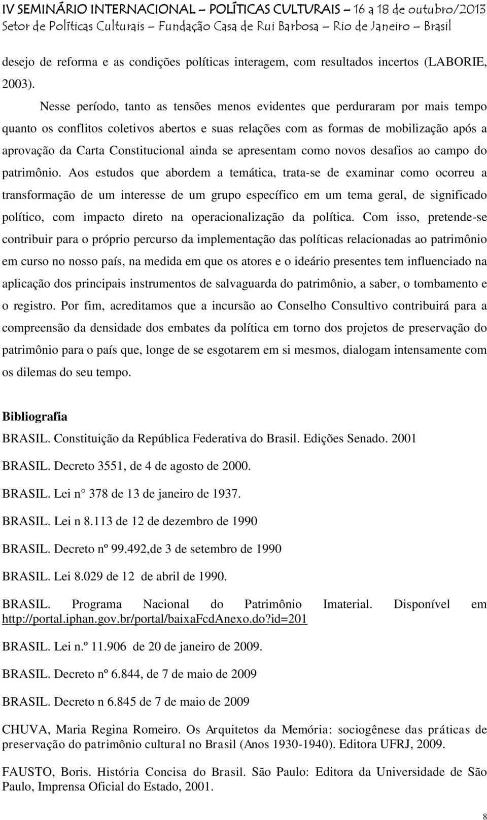 Constitucional ainda se apresentam como novos desafios ao campo do patrimônio.