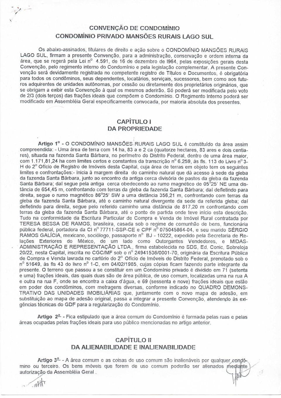 964, pelas e/posições gerais desta Convenção, pelo regimento interno do Condomínio e pela legislação complementar.