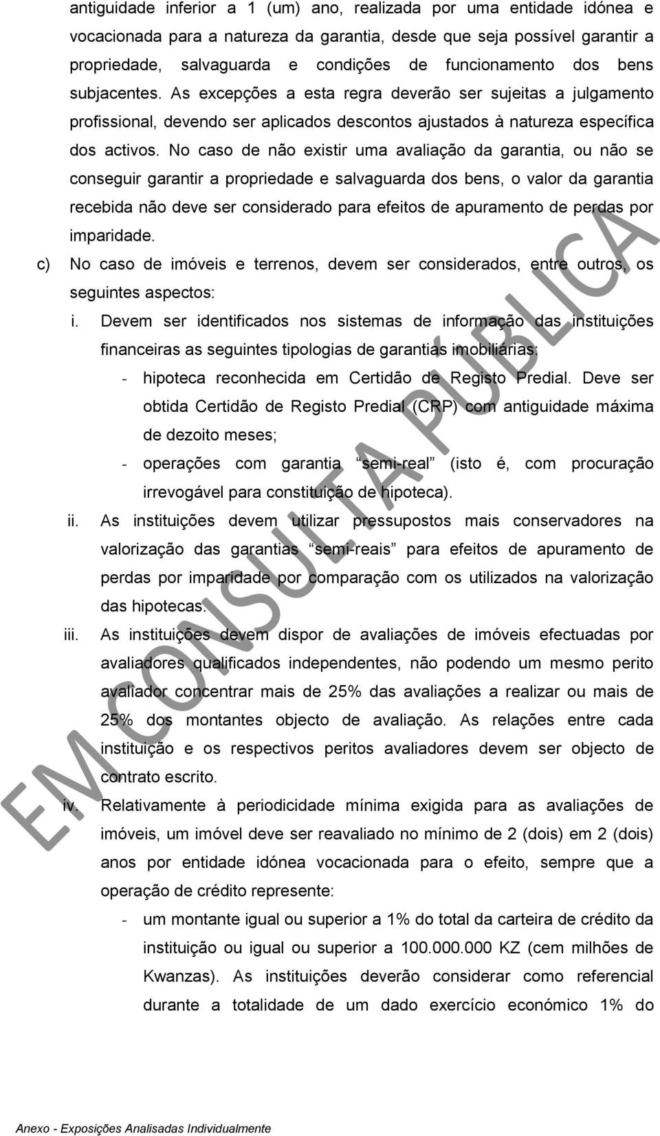 No caso de não existir uma avaliação da garantia, ou não se conseguir garantir a propriedade e salvaguarda dos bens, o valor da garantia recebida não deve ser considerado para efeitos de apuramento